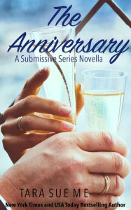 Title: The Anniversary: A Submissive Series Novella, Author: Tara Sue Me