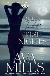 Download free ebooks for joomla After Indigo Irish Nights (The Unexpected Prince Charming: #4) MOBI PDB by Ava Miles 9781949092455 in English