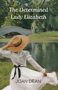 Title: The Determined Lady Elizabeth, Author: Joan Dean