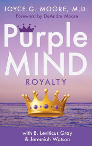 Title: Purple MIND ROYALTY: The Historic Life & Legacy of Peter Lemuel Moore, Sr., Author: Jeremiah Watson