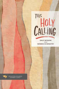 Title: This Holy Calling: Daily Wisdom from Women in Ministry, Author: Wesleyan Holiness Women Clergy