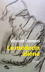 Title: Le médecin aliéné: Roman, Author: Vincent Demers