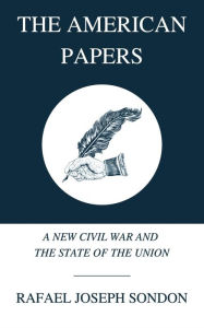 Title: The American Papers: A New Civil War and The State of The Union, Author: Rafael Sondon