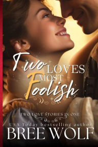 Title: Two Loves Most Foolish, Author: Bree Wolf