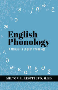 Title: English Phonology: A Manual to English Phonology, Author: Milton R. Restituyo