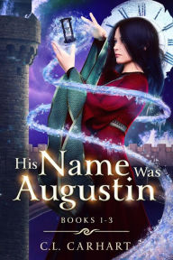 Title: His Name Was Augustin Books 1-3: HNWA Collections Book 1, Author: C. L. Carhart