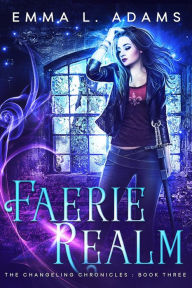 Title: Faerie Realm: (The Changeling Chronicles #3), Author: Emma L. Adams