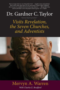 Title: Dr. Gardner C. Taylor: Visits Revelation, the Seven Churches, and Adventists, Author: Mervyn A. Warren