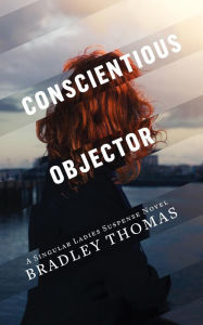 Title: Conscientious Objector: Conscientious Objectors, Author: Bradley Thomas