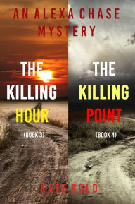 Title: Alexa Chase Suspense Thriller Bundle: The Killing Hour (#3) and The Killing Point (#4), Author: Kate Bold