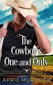 Title: The Cowboy's One and Only, Author: April Murdock