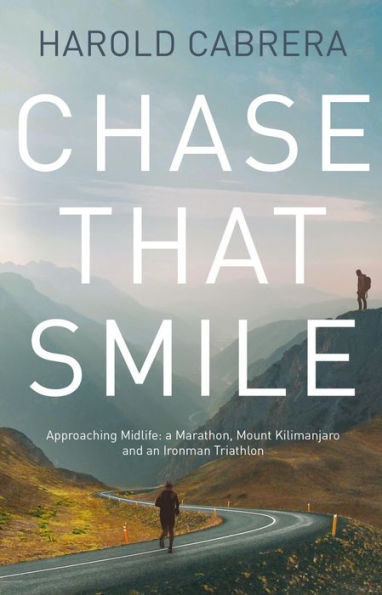 Chase That Smile: Approaching Midlife: a Marathon, Mount Kilimanjaro and an Ironman Triathlon