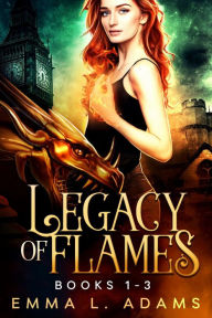 Title: Legacy of Flames: The Complete Trilogy, Author: Emma L. Adams