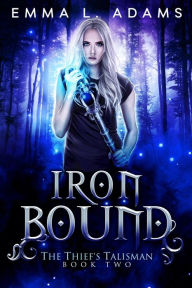 Title: Iron Bound: (The Thief's Talisman #2), Author: Emma L. Adams