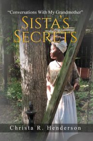 Title: Sista's Secrets: Conversations With My Grandmother, Author: Christa R. Henderson