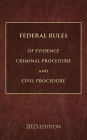 Federal Rules of Evidence, Criminal Procedure and Civil Procedure 2023 Edition