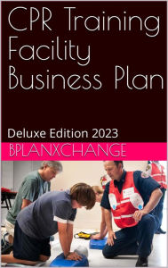Title: CPR Training Business Plan: Deluxe Edition 2023, Author: Scott Proctor