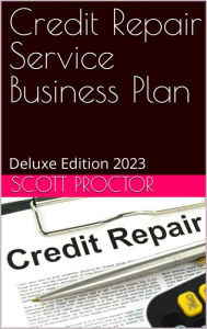 Title: Credit Repair Service Business Plan: Deluxe Edition 2023, Author: Scott Proctor