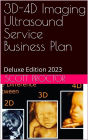 3D-4D Imaging Ultrasound Business Plan: Deluxe Edition 2023