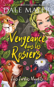 Title: Vengeance dans les Rosiers, Author: Dale Mayer