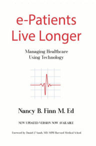 Title: e-Patients Live Longer: Managing Healthcare Using Technology, Author: Nancy B. Finn M. Ed