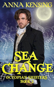 Title: Sea Change: An MM Paranormal Historical Romance, Author: Anna Kensing