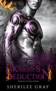 Title: Knight's Seduction (A Knights of Hell Prequel Novella), Author: Sherilee Gray