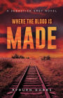 Where the Blood is Made: A Sebastien Grey Novel