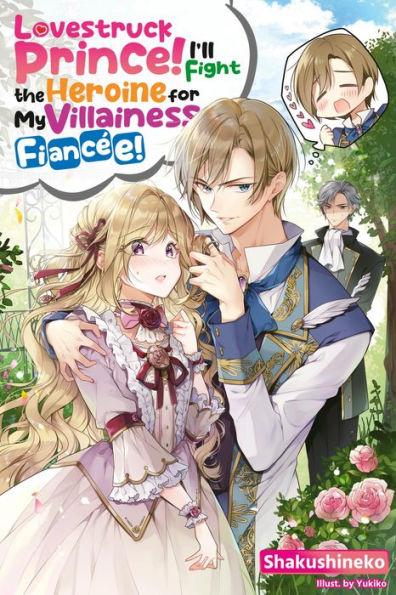 Lovestruck Prince! I'll Fight the Heroine for My Villainess Fiancée! Volume 1