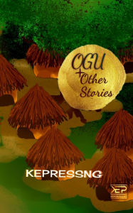 Title: Ogu & Other Stories, Author: Kepressng