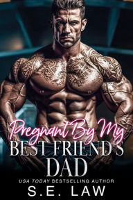Title: Pregnant By My Best Friend's Dad: A Taboo Age Gap Romance, Author: S.E. Law