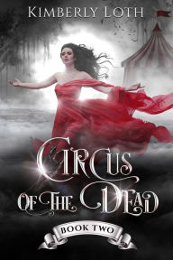 Title: Circus of the Dead Book Two, Author: Kimberly Loth