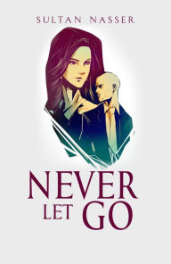 Title: Never Let Go, Author: Sultan Nasser