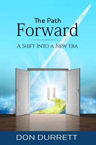 Title: The Path Forward: A Shift Into a New Era, Author: Don Durrett