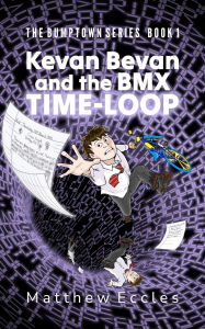 Title: Kevan Bevan and the BMX Time-Loop, Author: Matthew Eccles