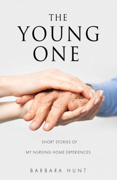 The Young One: Short Stories of my nursing home experiences