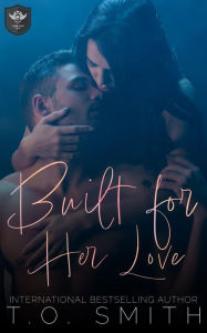 Title: Built for Her Love: An MC Romance, Author: T. O. Smith