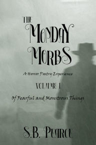 Title: S.B. Pearce's The Monday Morb's Volume 1: Of Fearful and Monstrous Things, Author: S.B. Pearce