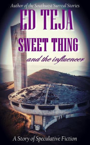 Title: Sweet Thing and the Influencer: A Story of Speculative Fiction, Author: Ed Teja