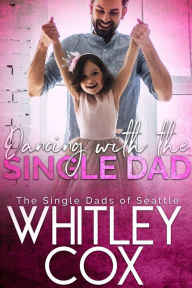 Title: Dancing with the Single Dad, Author: Whitley Cox