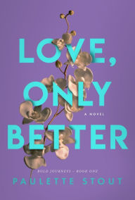 Title: Love, Only Better, Author: Paulette Stout