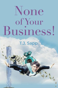 Title: None of Your Business!, Author: T. J. Sapp