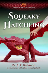 Title: Squeaky Hatchling: A veterinarian with rather unusual patients, Author: Dr. S.K. Burkman