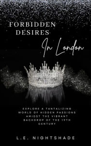 Title: Forbidden Desires in London, Author: L. E. Nightshade