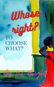 Title: Whose Right? To Choose What?, Author: Teryl James