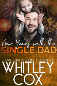 Title: New Year's with the Single Dad, Author: Whitley Cox