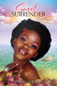 Title: Sweet Surrender: Series One, Author: Atinuke Durojaiye