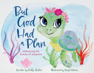 Title: But God Had a Plan: embracing the beauty of adoption, Author: Kelly Skelton