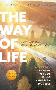 Title: The Way of Life: A Fresh Look at the Glorious Gospel of Jesus Christ, Author: Charles H. Spurgeon