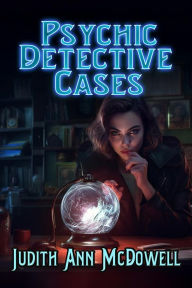 Title: Psychic Detective Cases, Author: Judith Ann Mcdowell